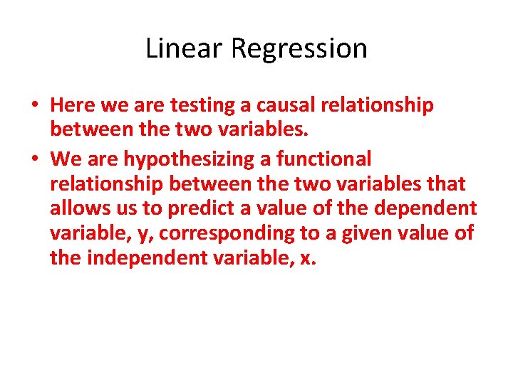 Linear Regression • Here we are testing a causal relationship between the two variables.