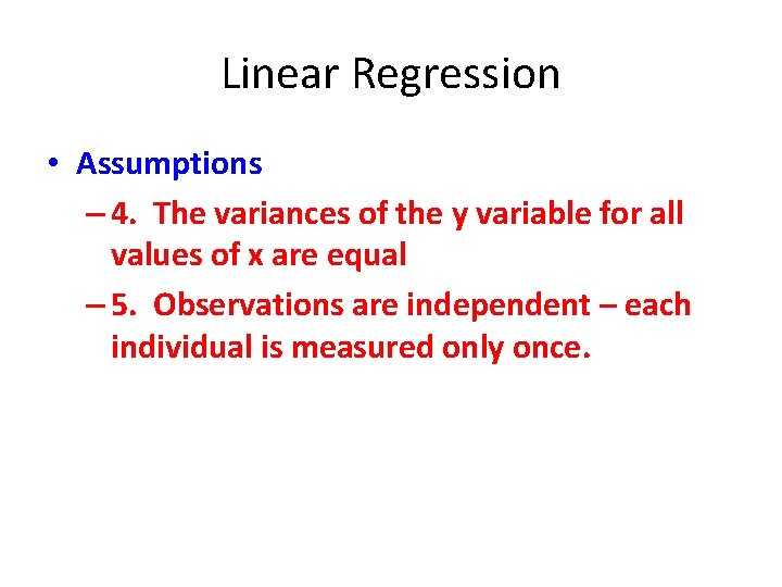 Linear Regression • Assumptions – 4. The variances of the y variable for all