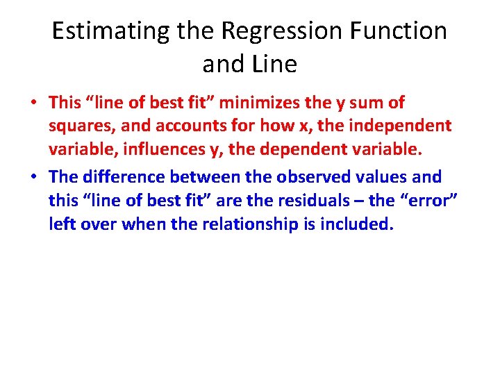 Estimating the Regression Function and Line • This “line of best fit” minimizes the