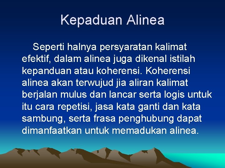 Kepaduan Alinea Seperti halnya persyaratan kalimat efektif, dalam alinea juga dikenal istilah kepanduan atau