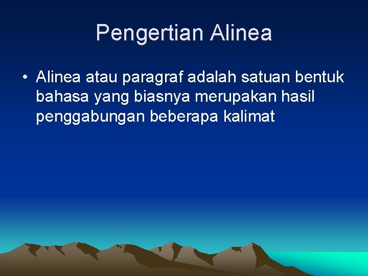 Pengertian Alinea • Alinea atau paragraf adalah satuan bentuk bahasa yang biasnya merupakan hasil