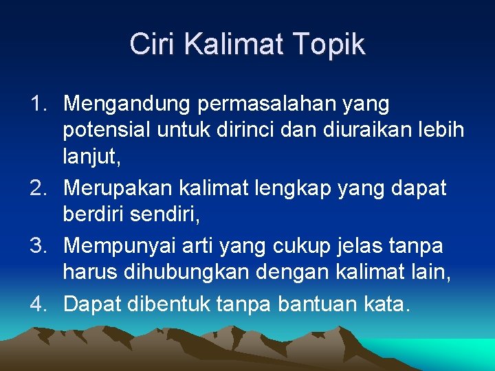 Ciri Kalimat Topik 1. Mengandung permasalahan yang potensial untuk dirinci dan diuraikan lebih lanjut,