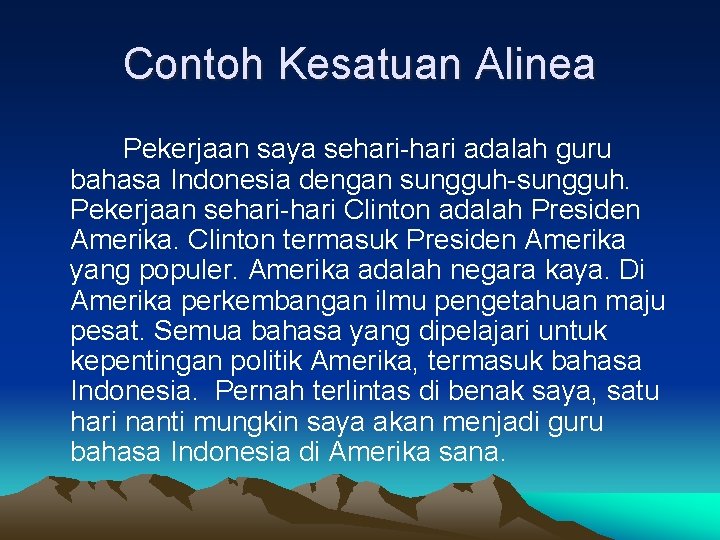 Contoh Kesatuan Alinea Pekerjaan saya sehari-hari adalah guru bahasa Indonesia dengan sungguh-sungguh. Pekerjaan sehari-hari