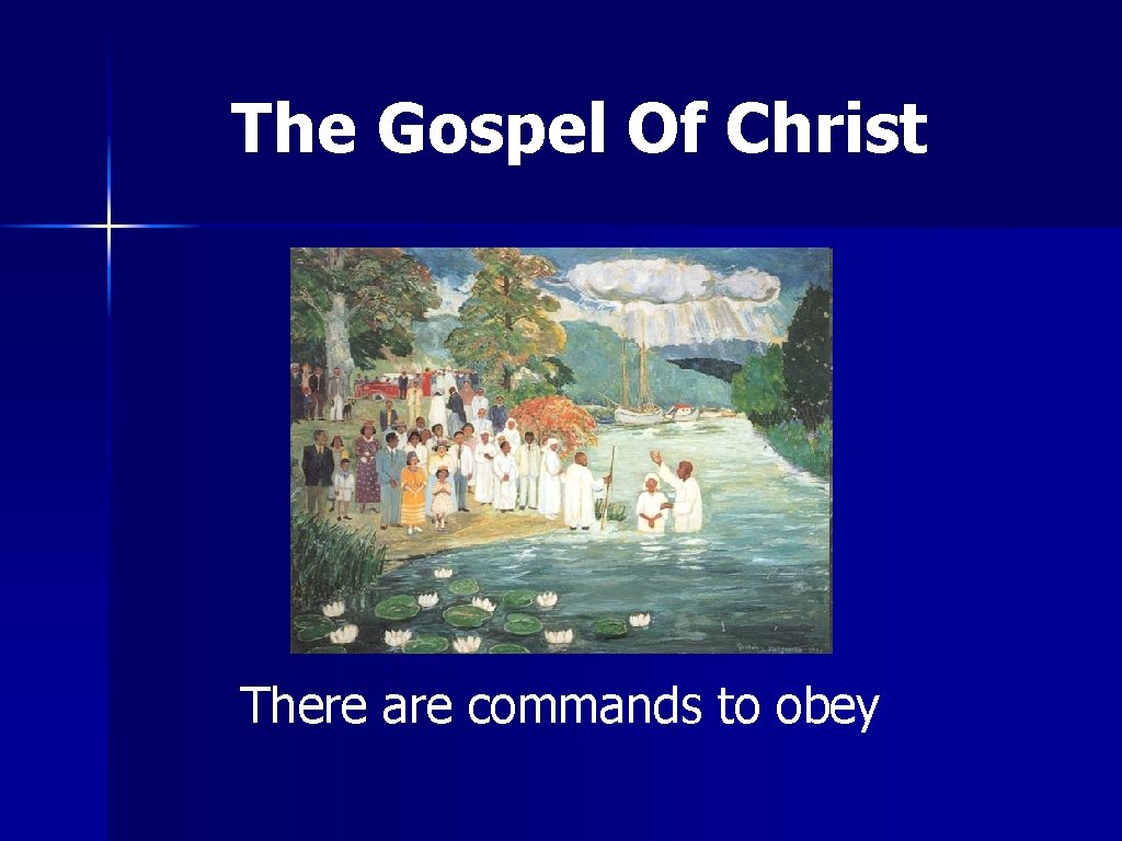 The Gospel Of Christ There are commands to obey 