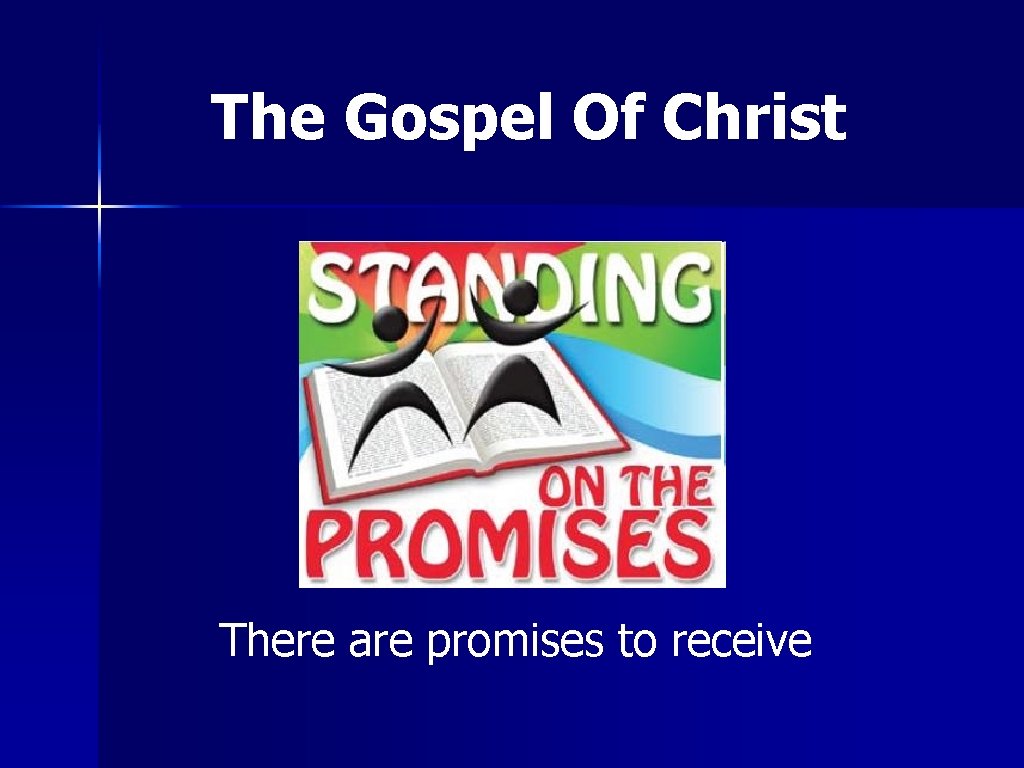 The Gospel Of Christ There are promises to receive 