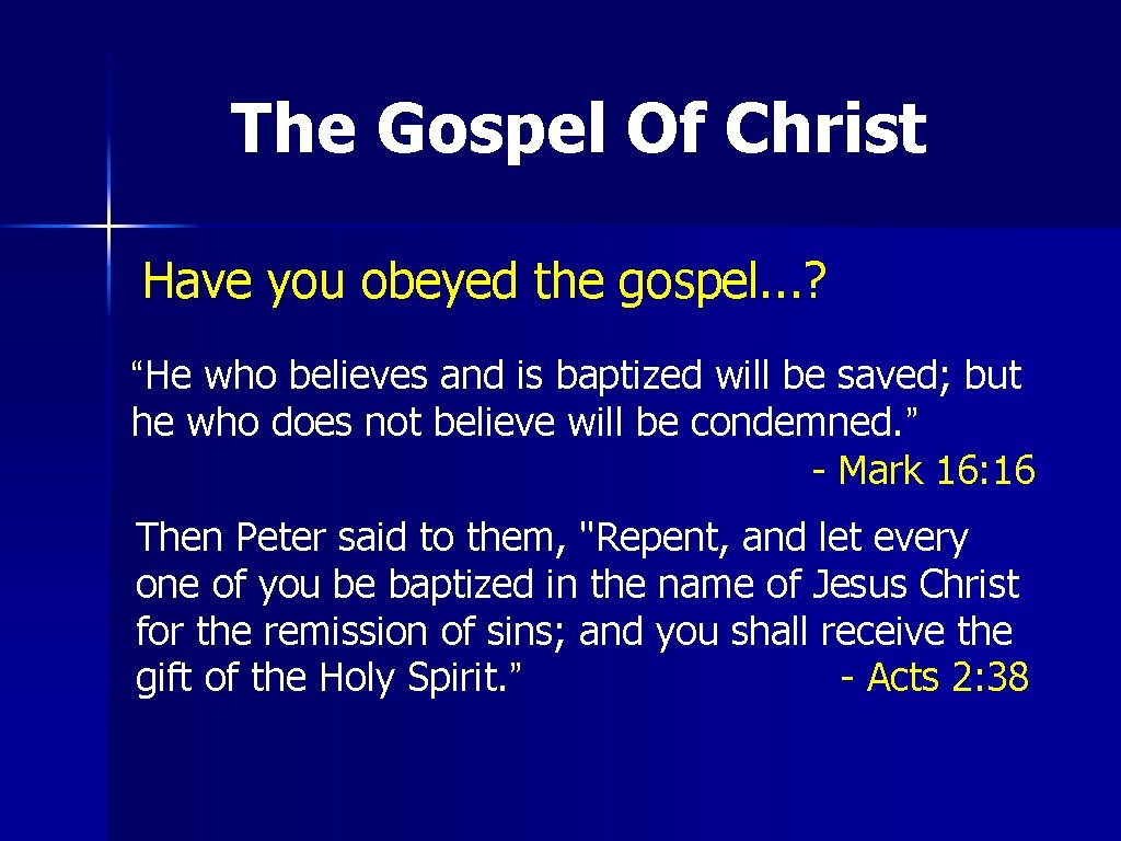 The Gospel Of Christ Have you obeyed the gospel. . . ? “He who