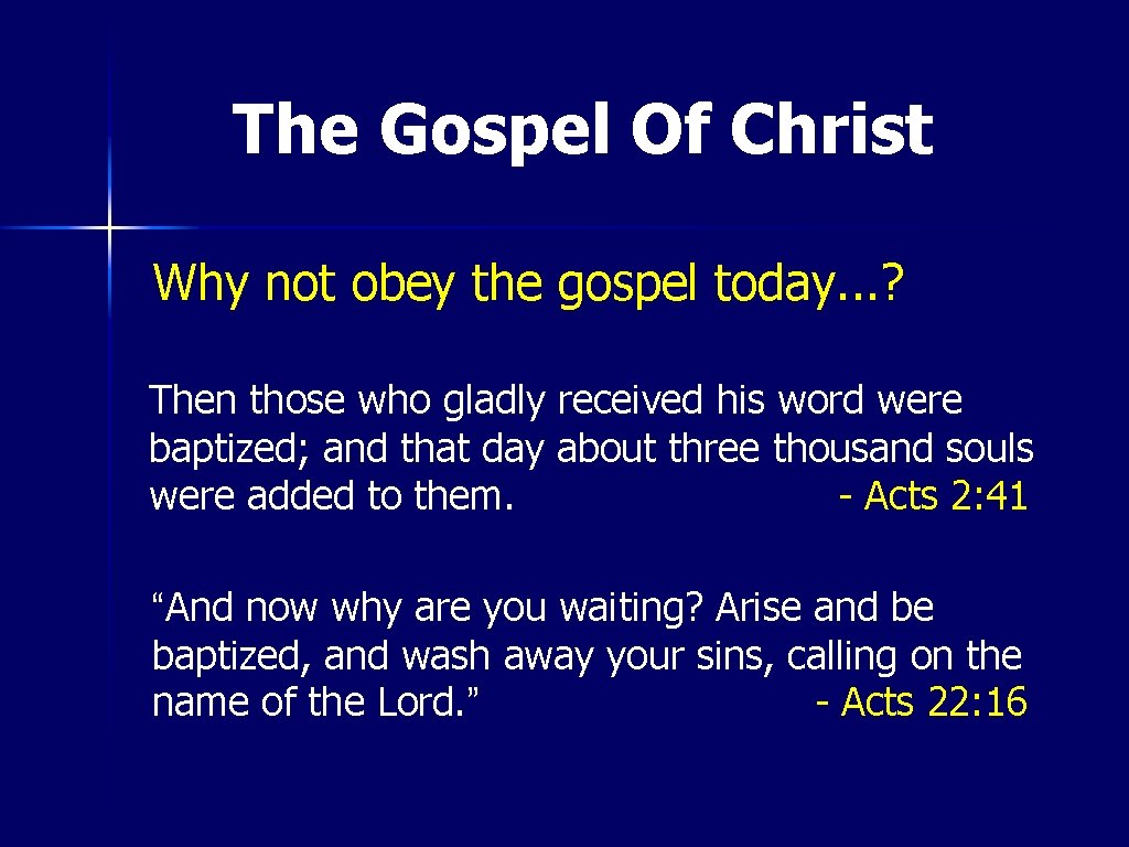 The Gospel Of Christ Why not obey the gospel today. . . ? Then