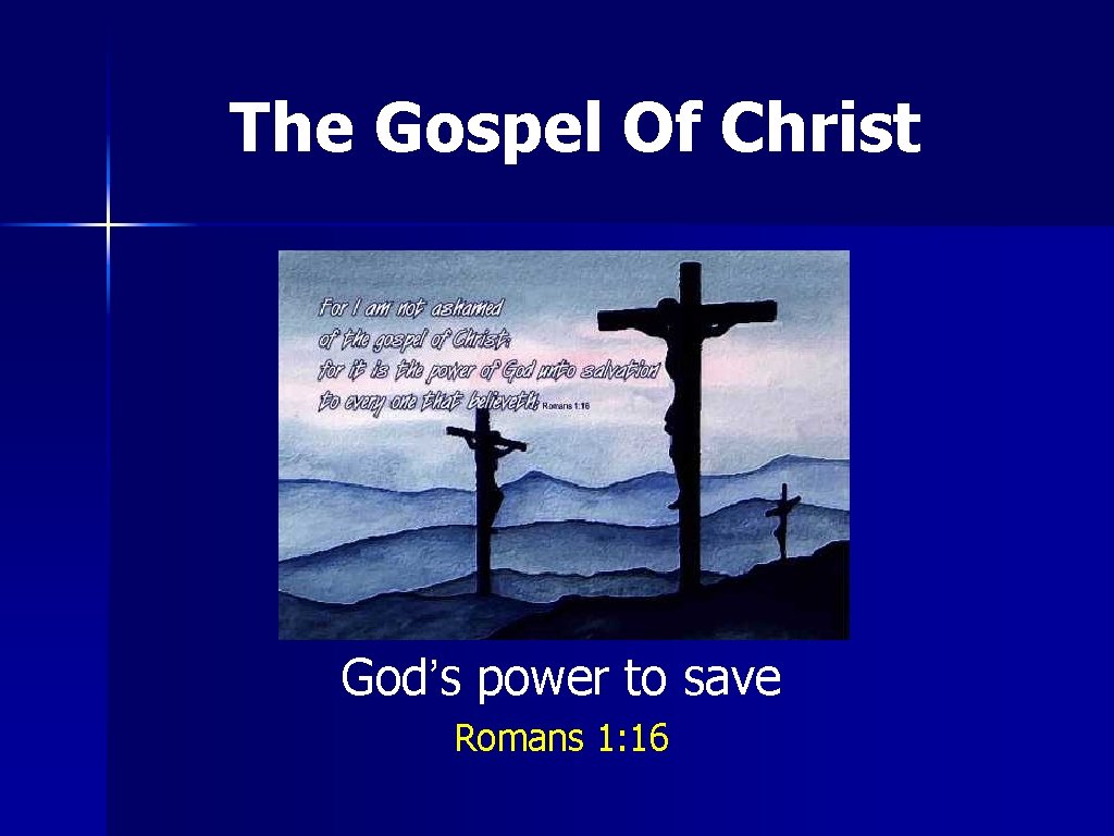 The Gospel Of Christ God’s power to save Romans 1: 16 