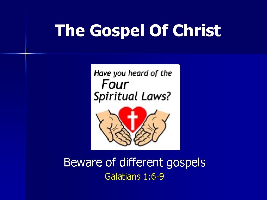 The Gospel Of Christ Beware of different gospels Galatians 1: 6 -9 