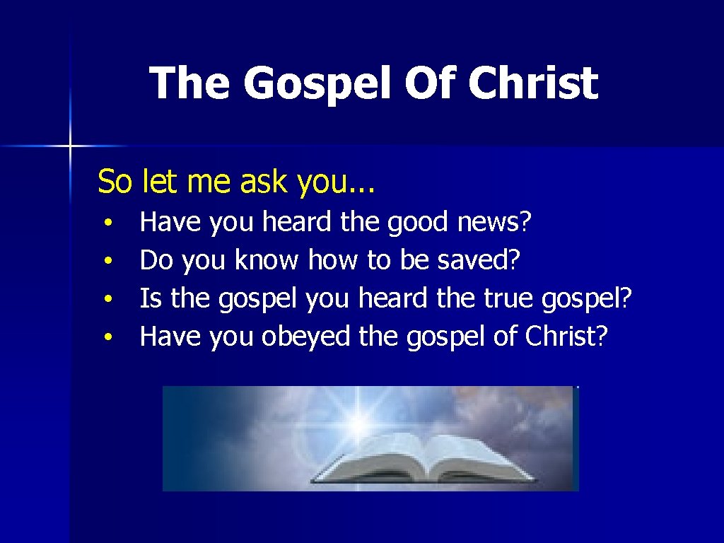 The Gospel Of Christ So let me ask you. . . • • Have