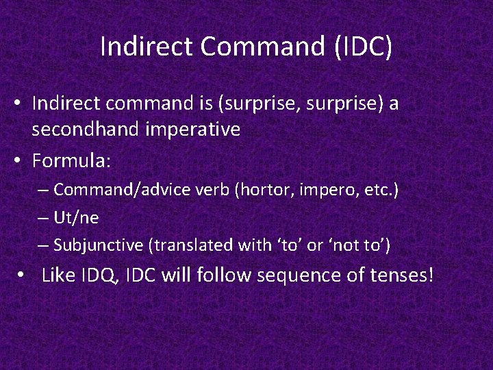 Indirect Command (IDC) • Indirect command is (surprise, surprise) a secondhand imperative • Formula: