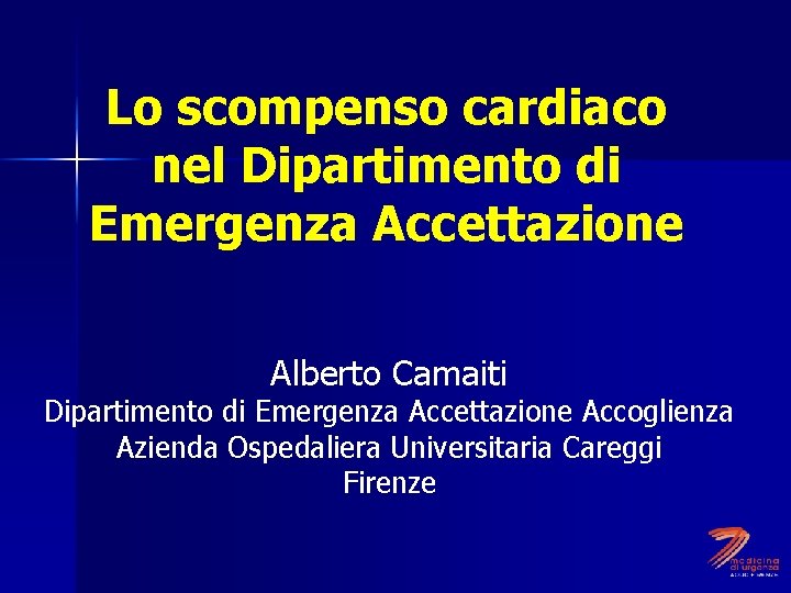 Lo scompenso cardiaco nel Dipartimento di Emergenza Accettazione Alberto Camaiti Dipartimento di Emergenza Accettazione