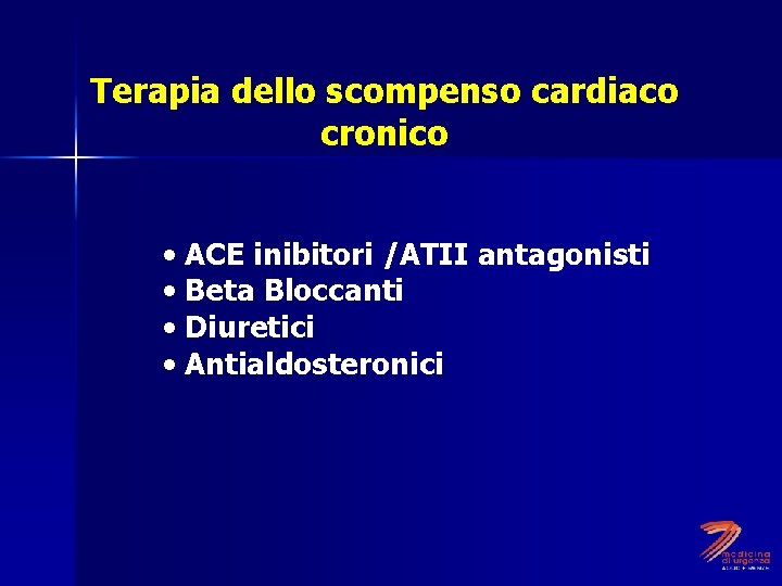 Terapia dello scompenso cardiaco cronico • ACE inibitori /ATII antagonisti • Beta Bloccanti •