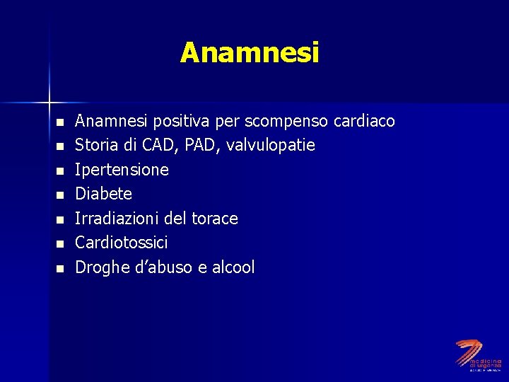 Anamnesi n n n n Anamnesi positiva per scompenso cardiaco Storia di CAD, PAD,