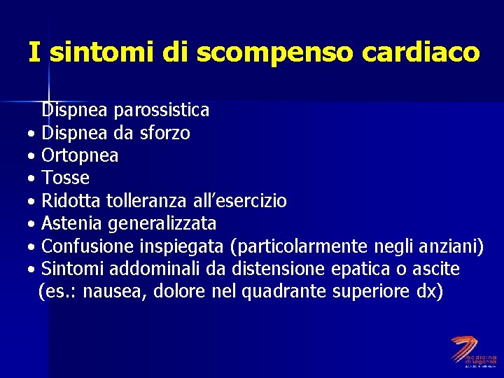 I sintomi di scompenso cardiaco • • Dispnea parossistica Dispnea da sforzo Ortopnea Tosse