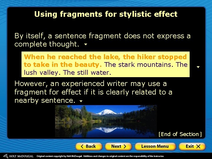 Using fragments for stylistic effect By itself, a sentence fragment does not express a