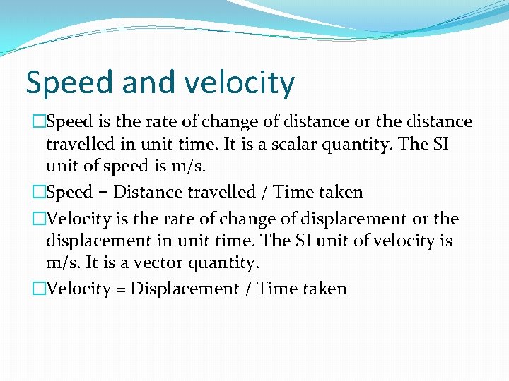 Speed and velocity �Speed is the rate of change of distance or the distance