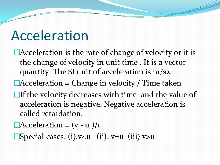 Acceleration �Acceleration is the rate of change of velocity or it is the change