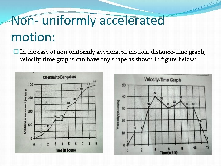 Non- uniformly accelerated motion: � In the case of non uniformly accelerated motion, distance-time