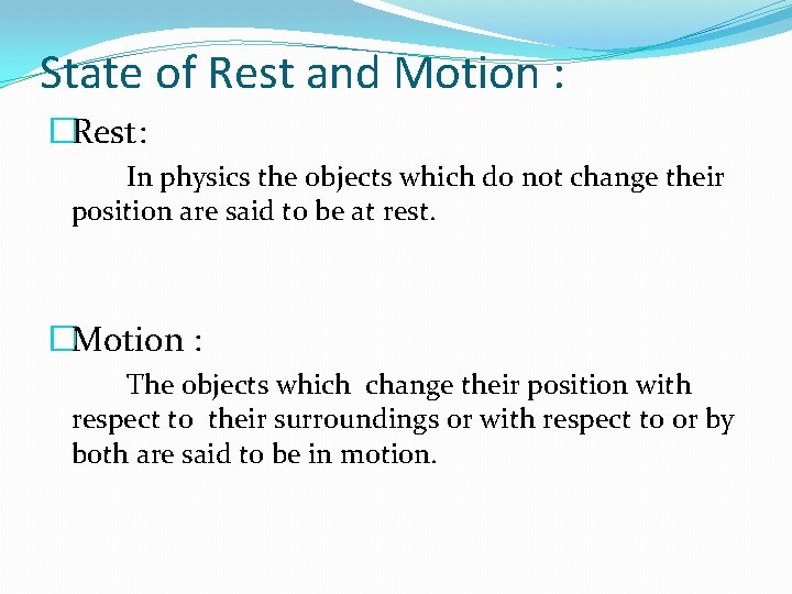 State of Rest and Motion : �Rest: In physics the objects which do not