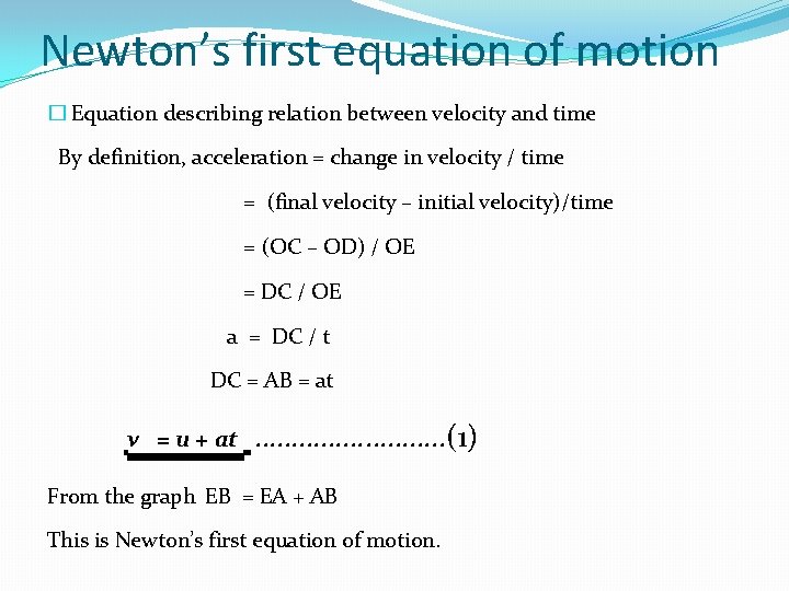 Newton’s first equation of motion � Equation describing relation between velocity and time By