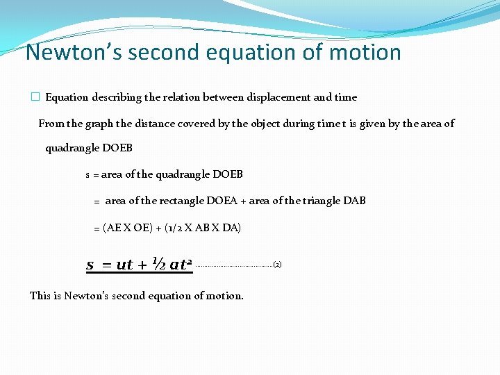 Newton’s second equation of motion � Equation describing the relation between displacement and time