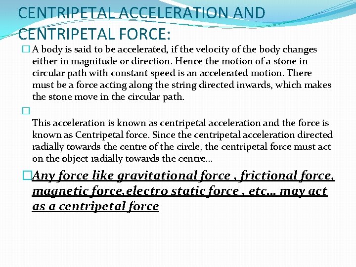 CENTRIPETAL ACCELERATION AND CENTRIPETAL FORCE: � A body is said to be accelerated, if