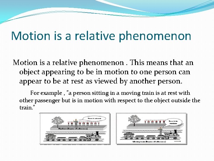 Motion is a relative phenomenon. This means that an object appearing to be in