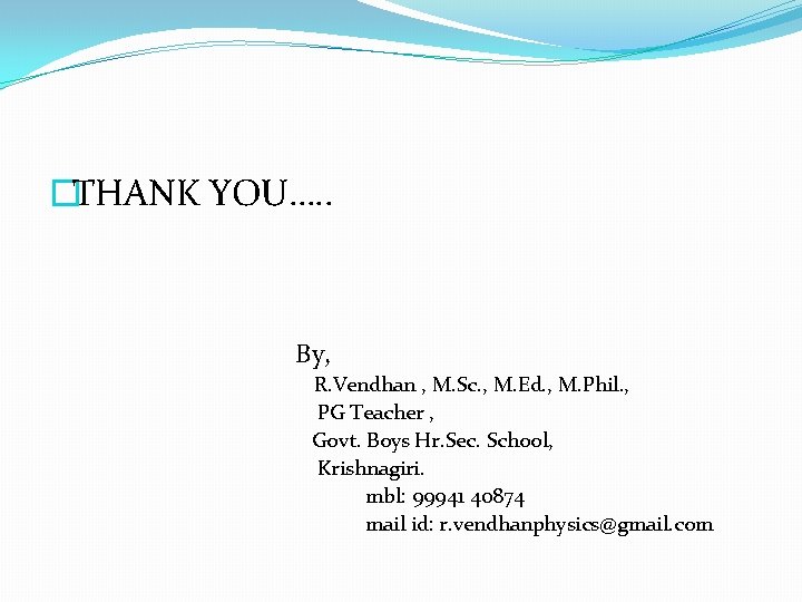�THANK YOU…. . By, R. Vendhan , M. Sc. , M. Ed. , M.