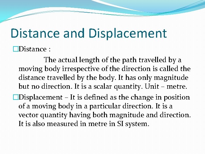 Distance and Displacement �Distance : The actual length of the path travelled by a