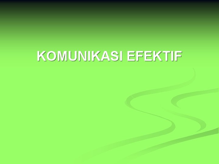 KOMUNIKASI EFEKTIF 