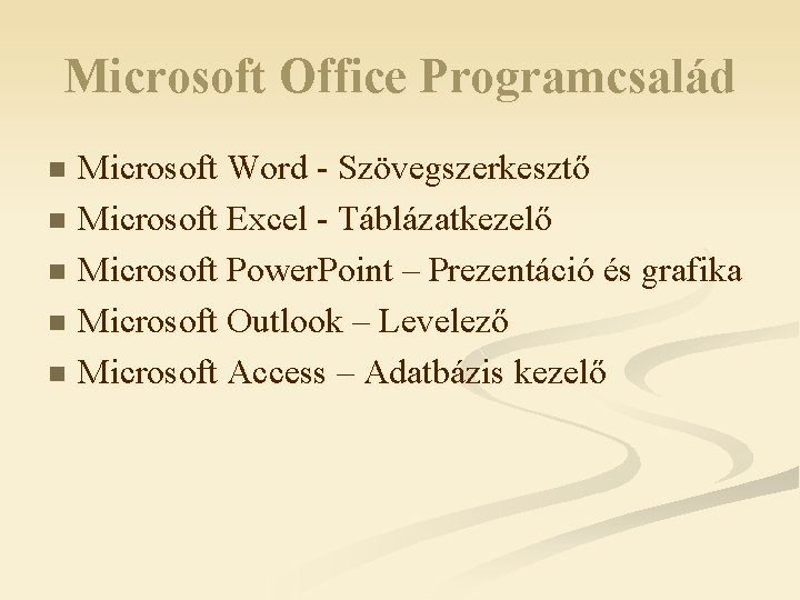 Microsoft Office Programcsalád Microsoft Word - Szövegszerkesztő n Microsoft Excel - Táblázatkezelő n Microsoft