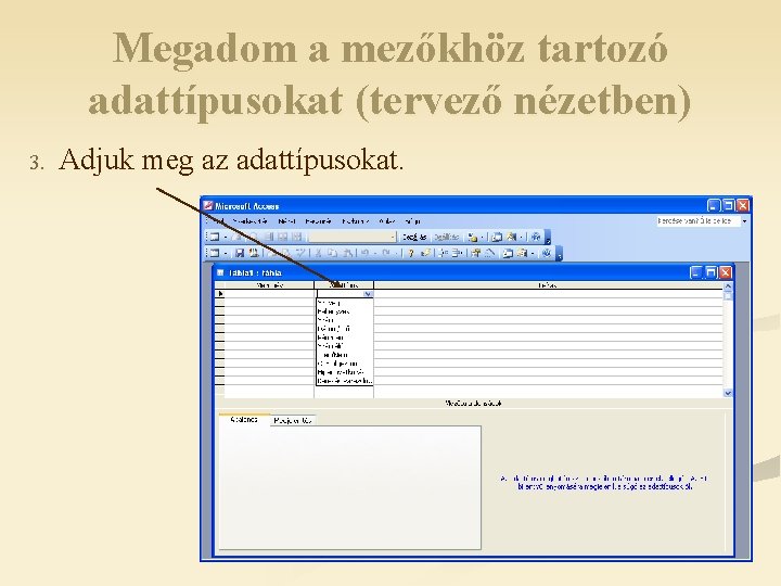 Megadom a mezőkhöz tartozó adattípusokat (tervező nézetben) 3. Adjuk meg az adattípusokat. 