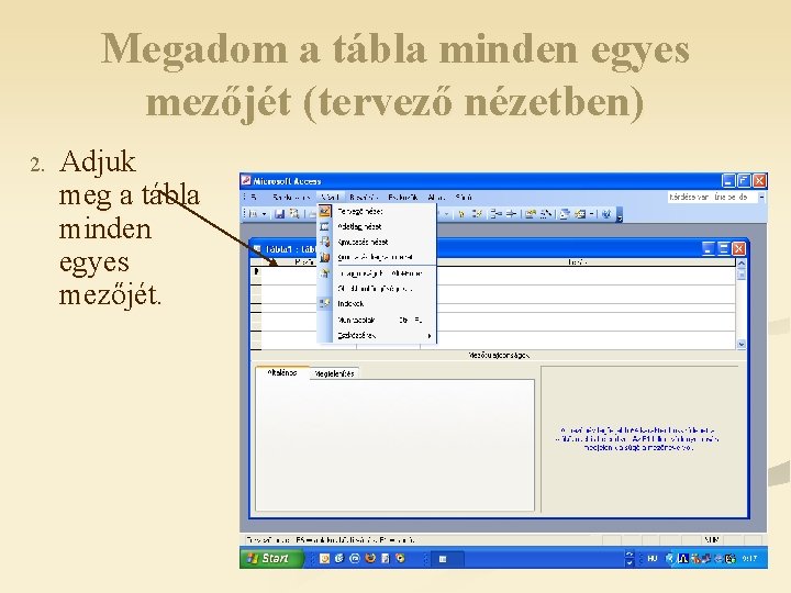 Megadom a tábla minden egyes mezőjét (tervező nézetben) 2. Adjuk meg a tábla minden