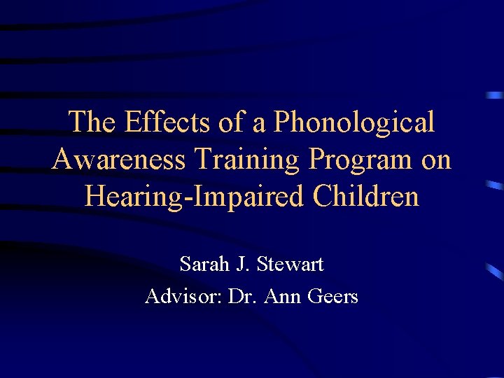 The Effects of a Phonological Awareness Training Program on Hearing-Impaired Children Sarah J. Stewart