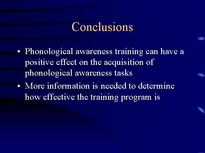 Conclusions • Phonological awareness training can have a positive effect on the acquisition of