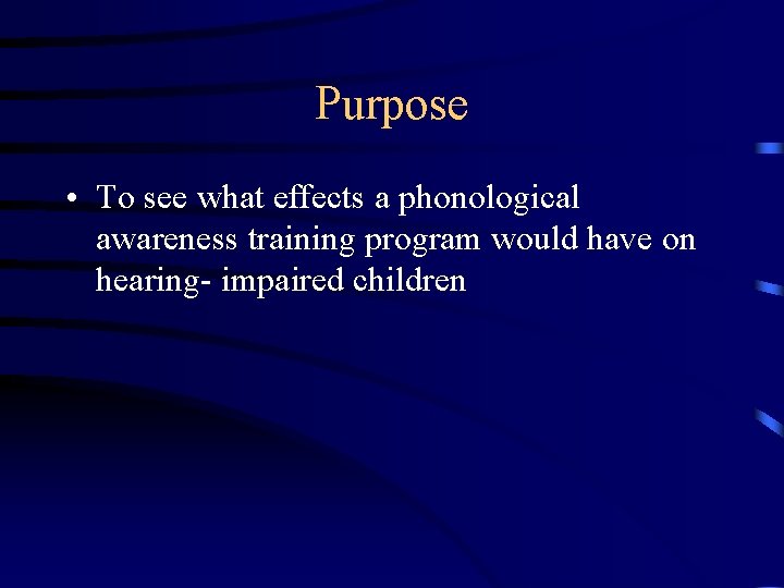 Purpose • To see what effects a phonological awareness training program would have on