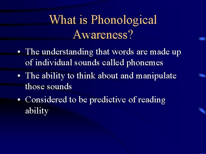 What is Phonological Awareness? • The understanding that words are made up of individual