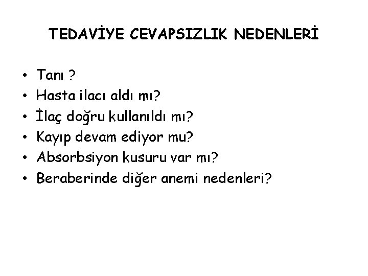 TEDAVİYE CEVAPSIZLIK NEDENLERİ • • • Tanı ? Hasta ilacı aldı mı? İlaç doğru