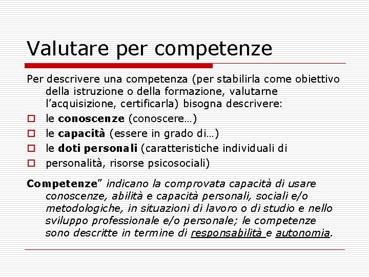 Valutare per competenze Per descrivere una competenza (per stabilirla come obiettivo della istruzione o Valutare per competenze Per descrivere una competenza (per stabilirla come obiettivo della istruzione o