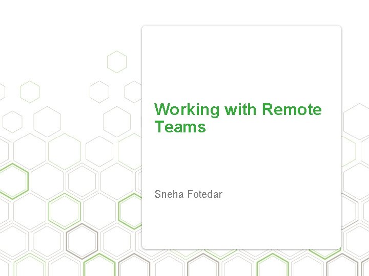 Working with Remote Teams Sneha Fotedar 