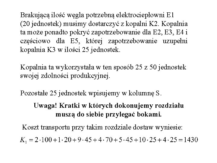 Brakującą ilość węgla potrzebną elektrociepłowni E 1 (20 jednostek) musimy dostarczyć z kopalni K