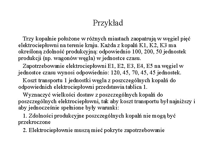 Przykład Trzy kopalnie położone w różnych miastach zaopatrują w węgiel pięć elektrociepłowni na terenie