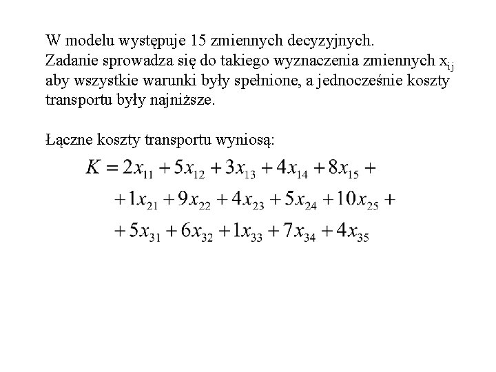 W modelu występuje 15 zmiennych decyzyjnych. Zadanie sprowadza się do takiego wyznaczenia zmiennych xij