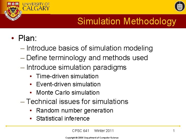 Simulation Methodology • Plan: – Introduce basics of simulation modeling – Define terminology and