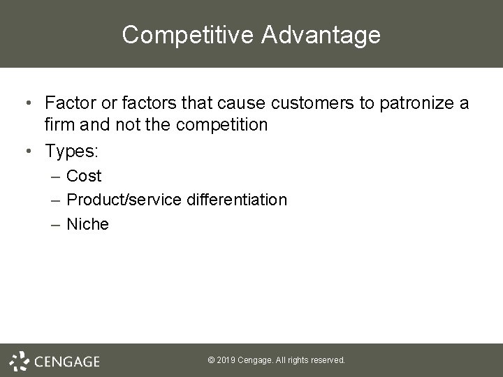 Competitive Advantage • Factor or factors that cause customers to patronize a firm and