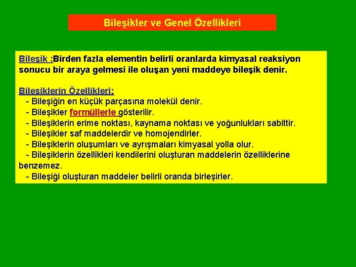 Bileşikler ve Genel Özellikleri Bileşik : Birden fazla elementin belirli oranlarda kimyasal reaksiyon sonucu