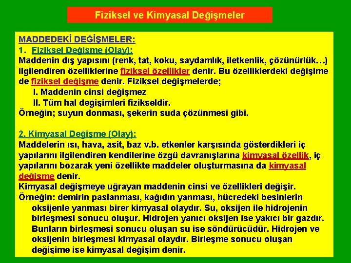 Fiziksel ve Kimyasal Değişmeler MADDEDEKİ DEĞİŞMELER: 1. Fiziksel Değişme (Olay): Maddenin dış yapısını (renk,