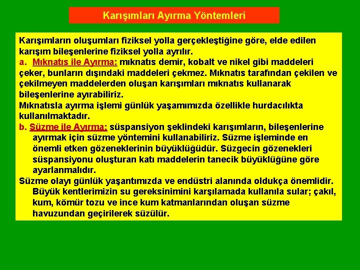 Karışımları Ayırma Yöntemleri Karışımların oluşumları fiziksel yolla gerçekleştiğine göre, elde edilen karışım bileşenlerine fiziksel