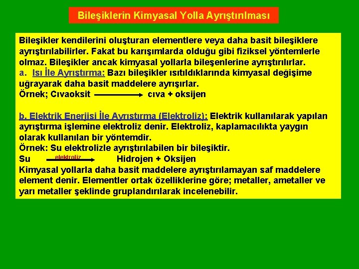 Bileşiklerin Kimyasal Yolla Ayrıştırılması Bileşikler kendilerini oluşturan elementlere veya daha basit bileşiklere ayrıştırılabilirler. Fakat